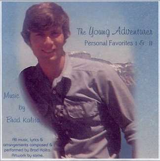 CD album cover: The Young Adventurer. Personal Favorites 1 and 2. All music and arrangements by Brad Kalita. Instruments and vocals performed and recorded by Brad Kalita. Original artwork and prose by same. Album layout and design by Gloria McCracken.