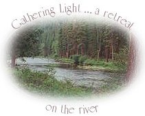 Gathering Light ... a retreat on the river, located in southern Oregon near Crater Lake National park.