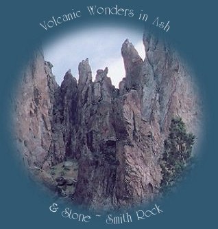 volcanic wonders in ash and stone: smith rock.